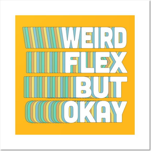 Weird Flex But Okay / Humorous Typography Slogan Wall Art by DankFutura